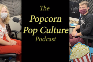 The Popcorn Pop Culture Podcast